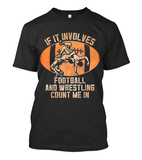 If It Involves Football And Wrestling Count Me In Rugby Tackle Grapple Enthusiast T-Shirt