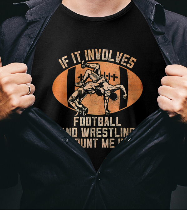 If It Involves Football And Wrestling Count Me In Rugby Tackle Grapple Enthusiast T-Shirt