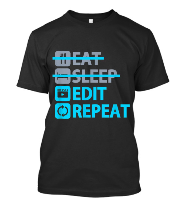 Eat Sleep Edit Repeat Funny Content Creators Editing Lifestyle T-Shirt