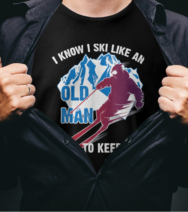I Know I Ski Like An Old Man Try To Keep Up Mountain Skiing T-Shirt