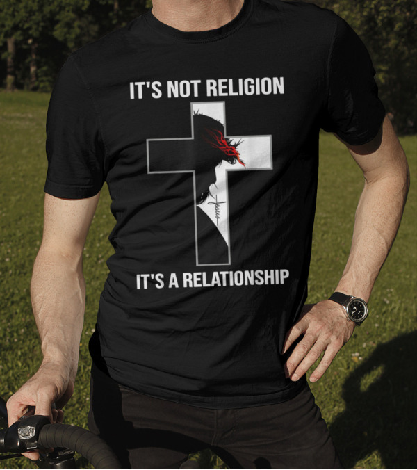 IT'S NOT RELIGION IT'S A RELATIONSHIP Jesus Cross T-Shirt