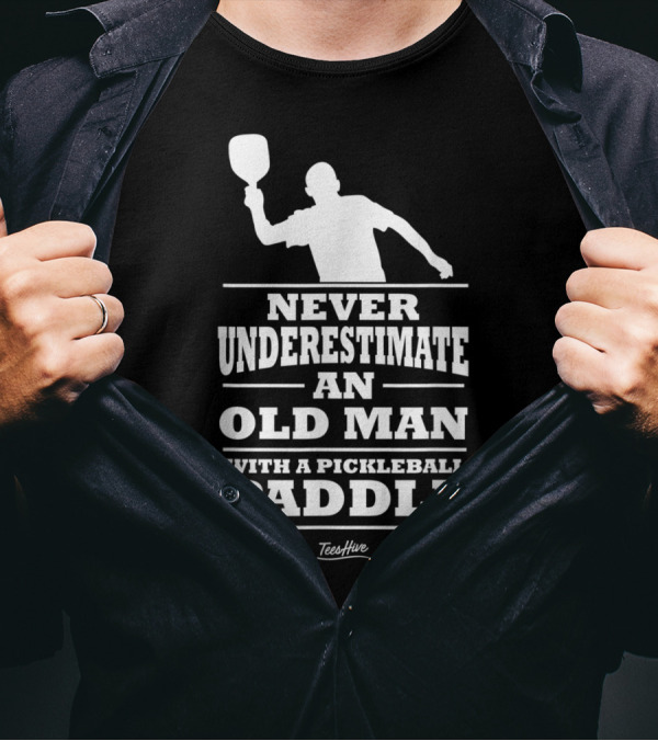 Never Underestimate An Old Man Holding A Pickleball Paddle T-Shirt