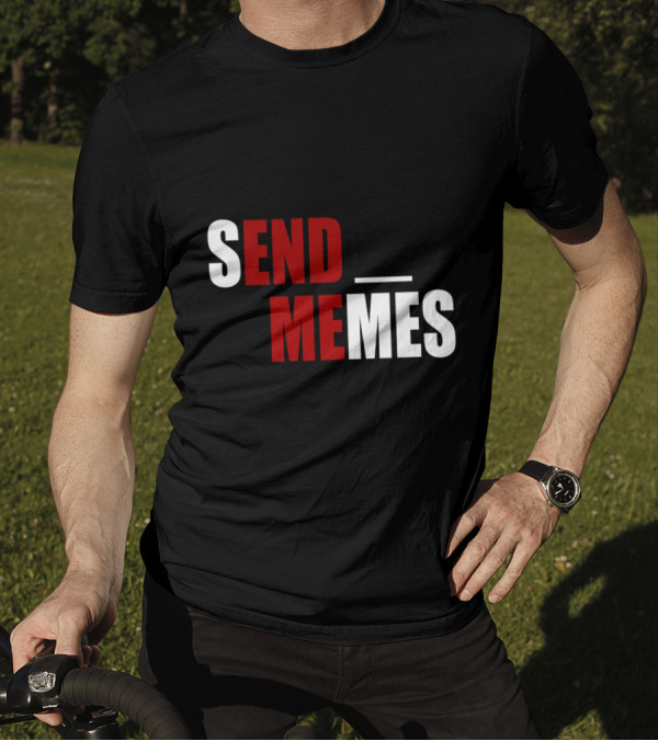SEND MEMES Funny Dank Meme T-Shirt