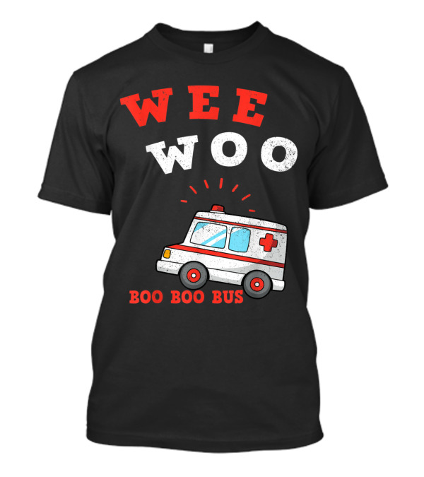 Wee Woo Boo Boo Bus Ambulance Funny EMS EMT Paramedic T-Shirt