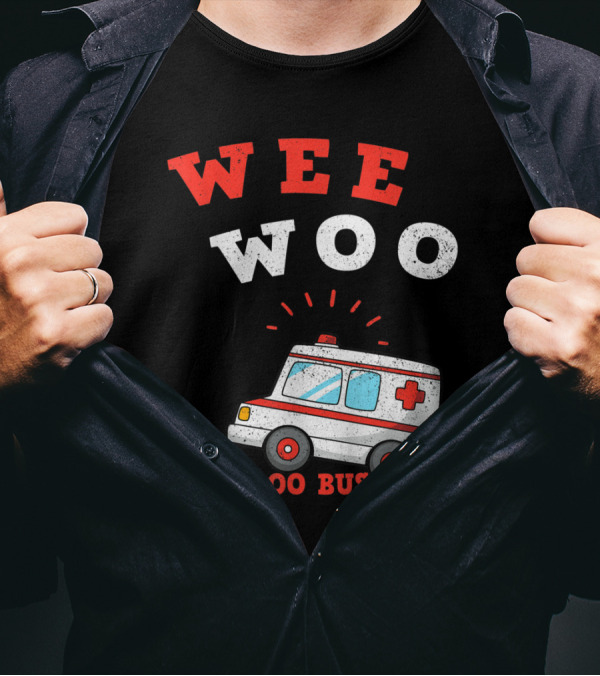Wee Woo Boo Boo Bus Ambulance Funny EMS EMT Paramedic T-Shirt