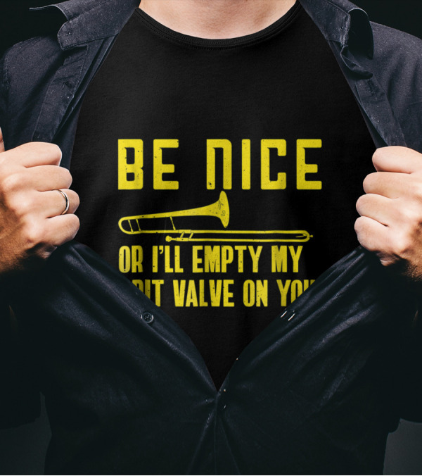 Be Nice Trombone Player Funny Band Or I'll Empty My Spit Valve On You T-Shirt