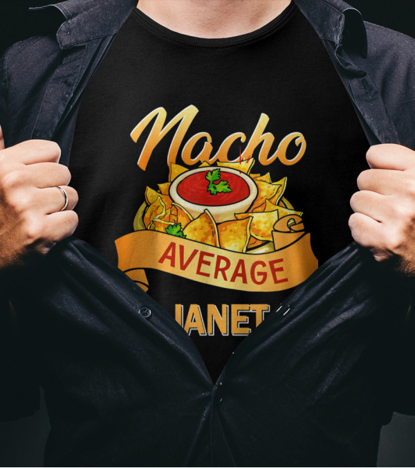 Nacho Average Janet Nachos And Salsa Fun T-Shirt