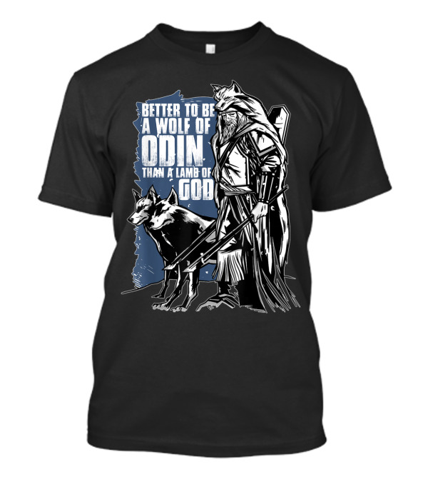 Better To Be A Wolf Of Odin Than A Lamb Of God Viking Warrior With Wolf T-Shirt