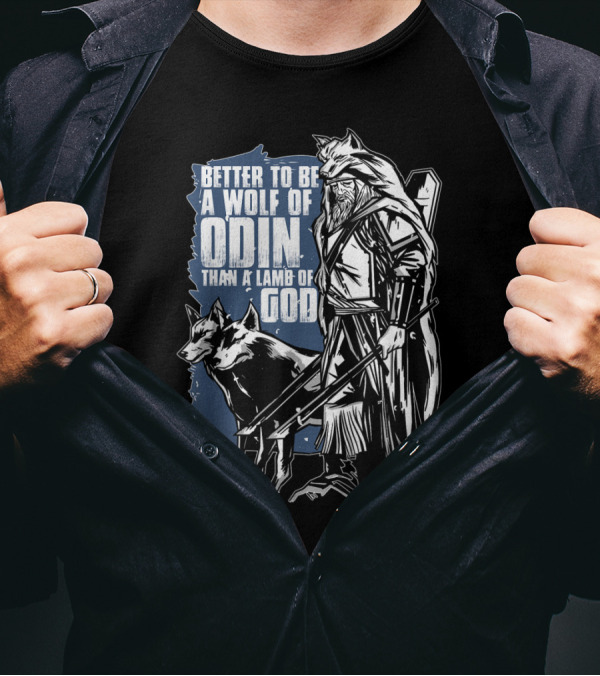 Better To Be A Wolf Of Odin Than A Lamb Of God Viking Warrior With Wolf T-Shirt