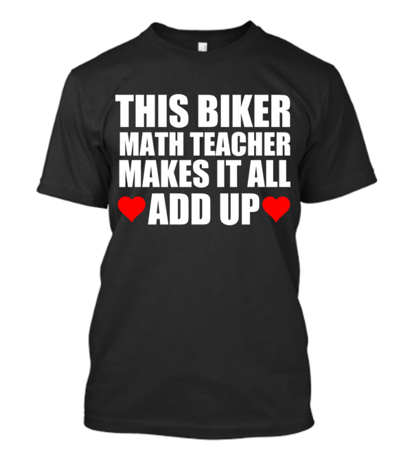 THIS BIKER MATH TEACHER MAKES IT ALL ADD UP HEART T-Shirt