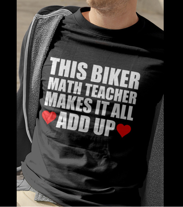 THIS BIKER MATH TEACHER MAKES IT ALL ADD UP HEART T-Shirt