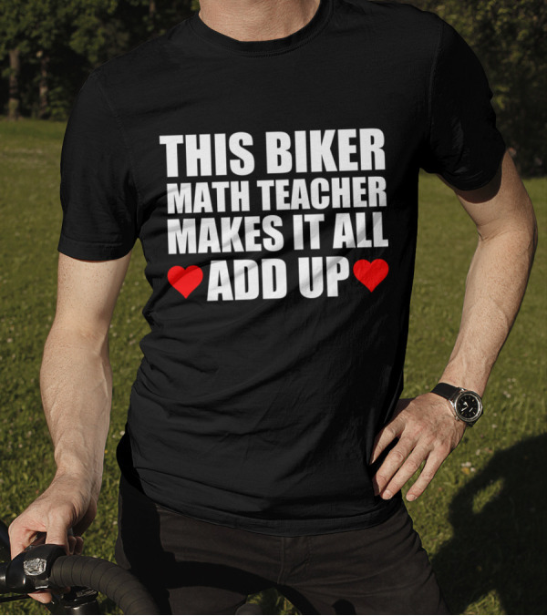 THIS BIKER MATH TEACHER MAKES IT ALL ADD UP HEART T-Shirt