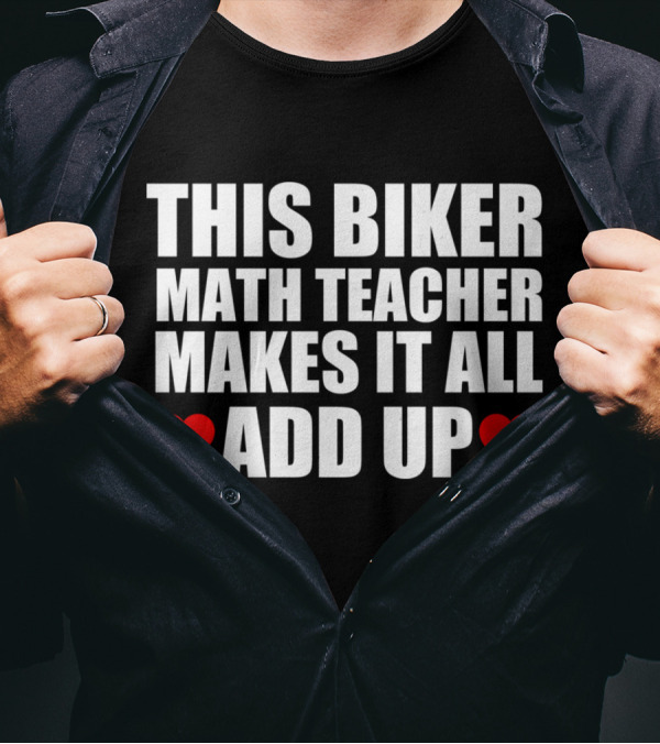 THIS BIKER MATH TEACHER MAKES IT ALL ADD UP HEART T-Shirt