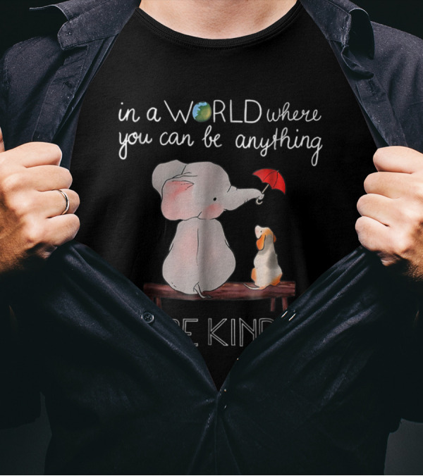Elephant And Dog On Bench With Red Umbrella In A World Where You Can Be Anything Be Kind T-Shirt