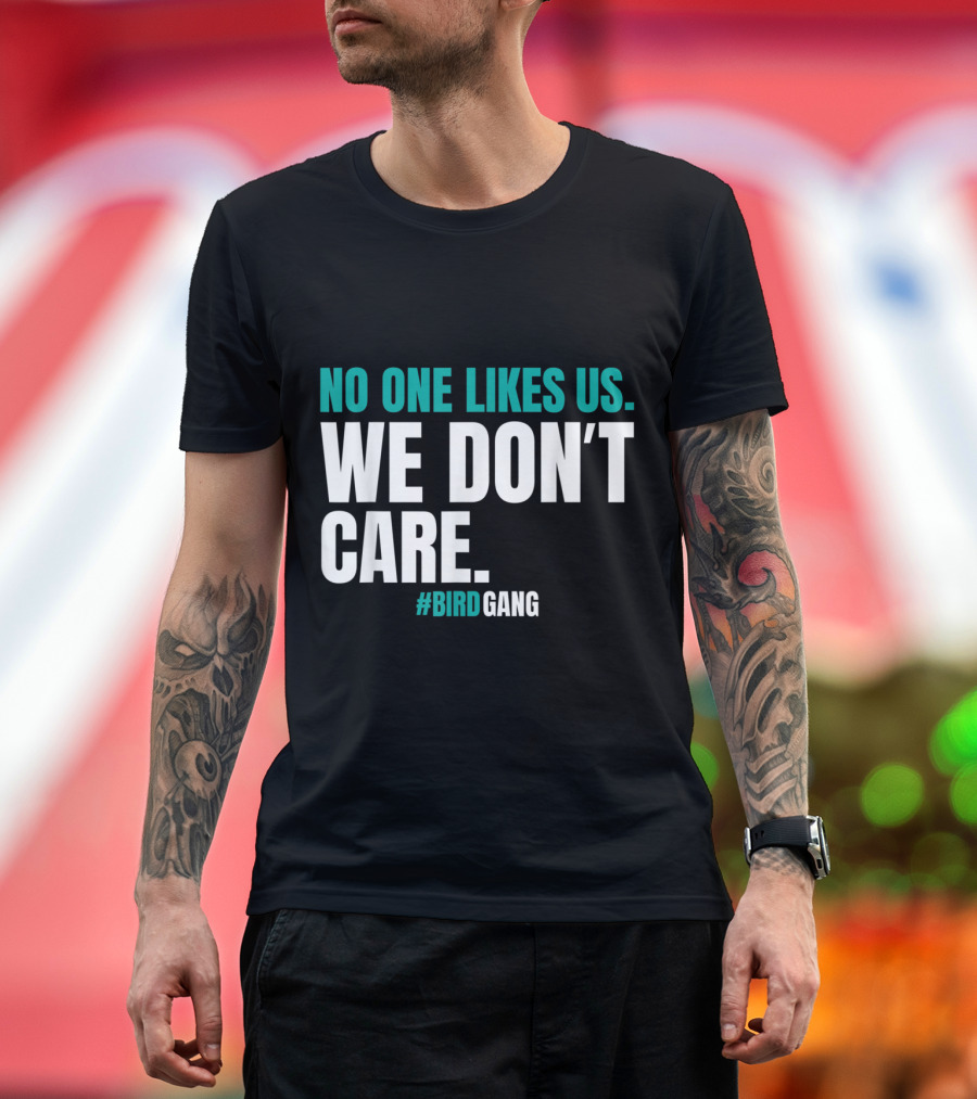 No One Likes Us We Don't Care Philly Bird Gang T-Shirt