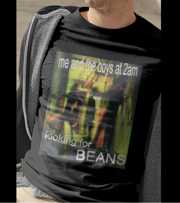 Me And The Boys Looking For Beans At 2am Funny Dank Meme Creepy Figure T-Shirt