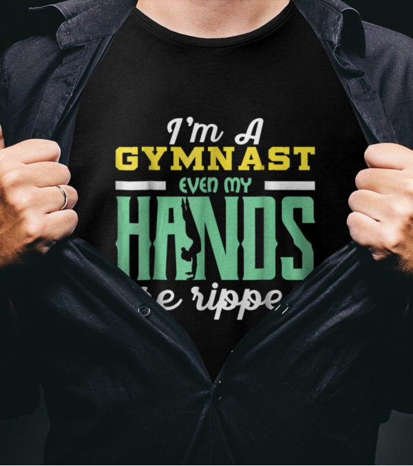 I'm A Gymnast Even My Hands Are Ripped T-Shirt