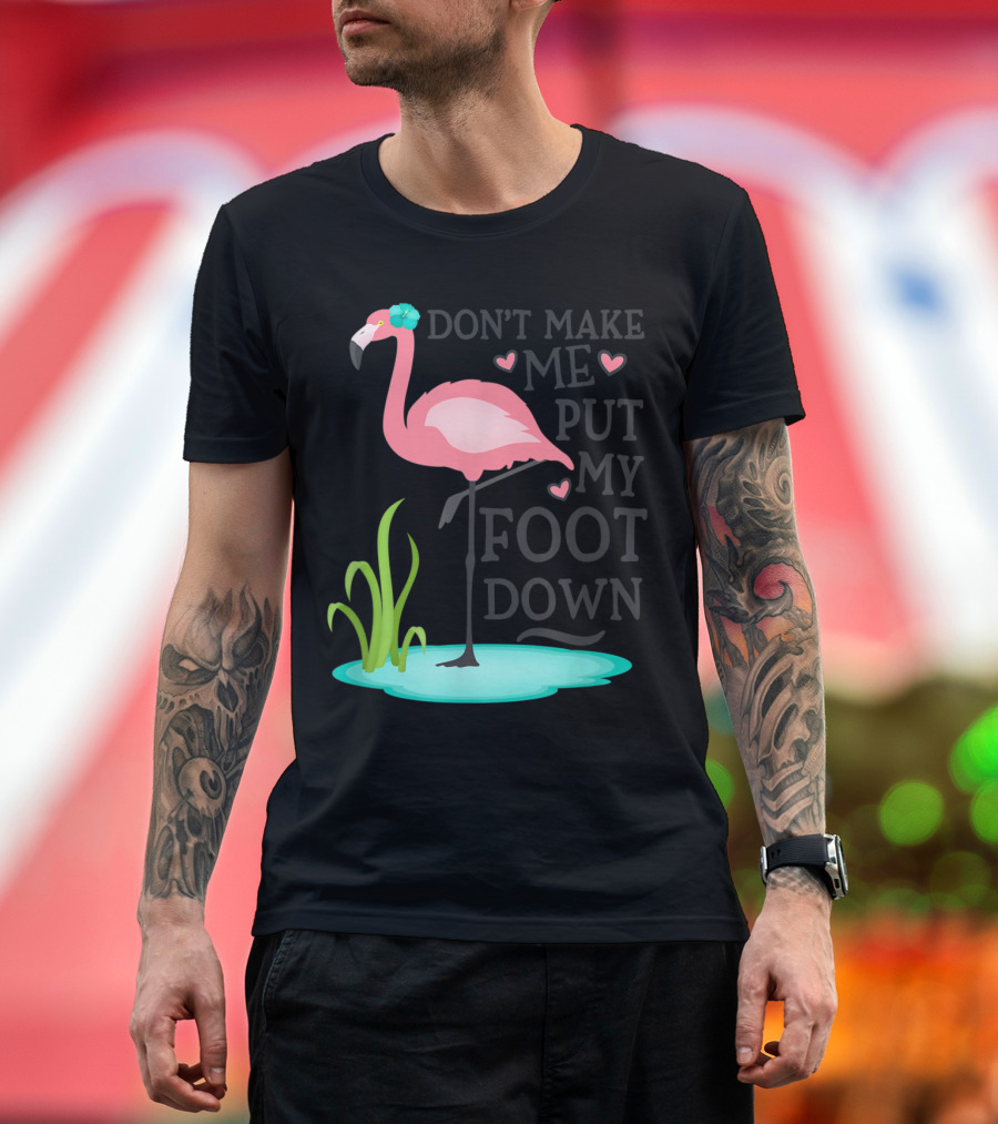 Don't Make Me Put My Foot Down Pink Flamingo Standing in Pond with Heart Accents T-Shirt