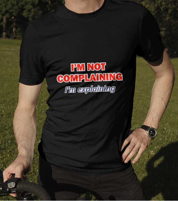 I'M NOT COMPLAINING I'M EXPLAINING Bold Red And Blue Text T-Shirt