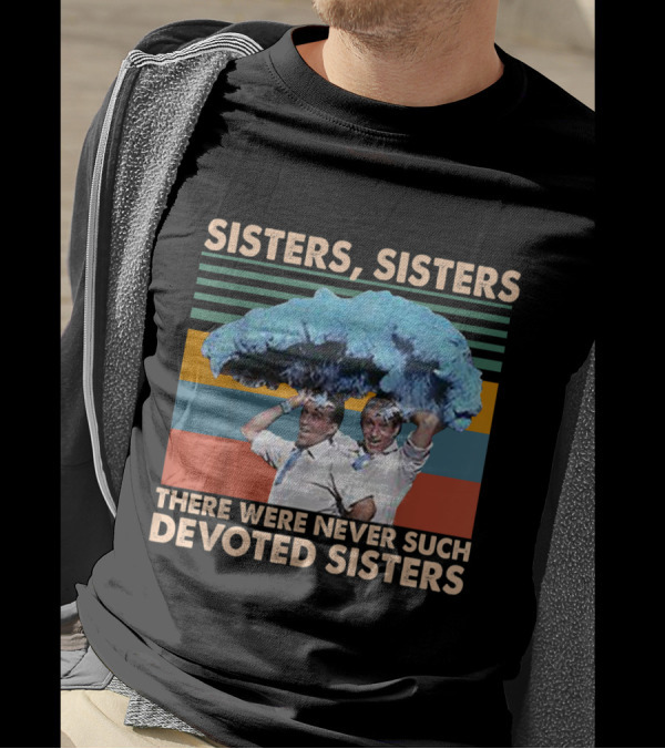 Sisters Sisters There Were Never Such Devoted Sisters Rainbow T-Shirt
