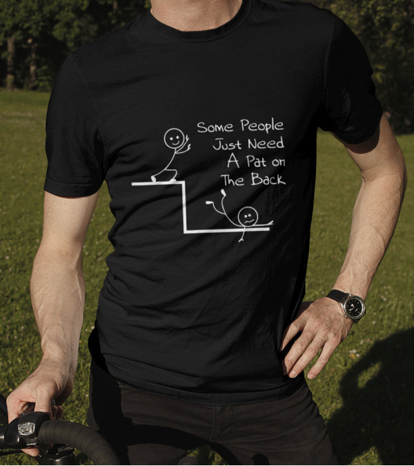 Some People Just Need A Pat On The Back Stick Figure Humor T-Shirt