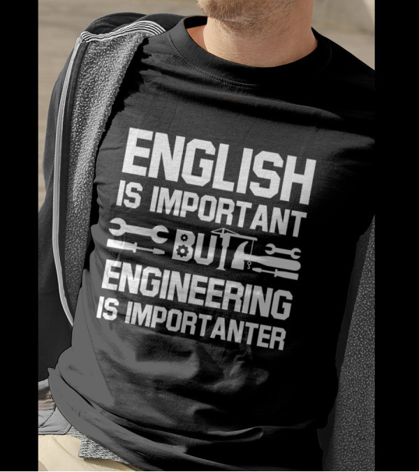 English Is Important But Engineering Is Importanter With Tools T-Shirt