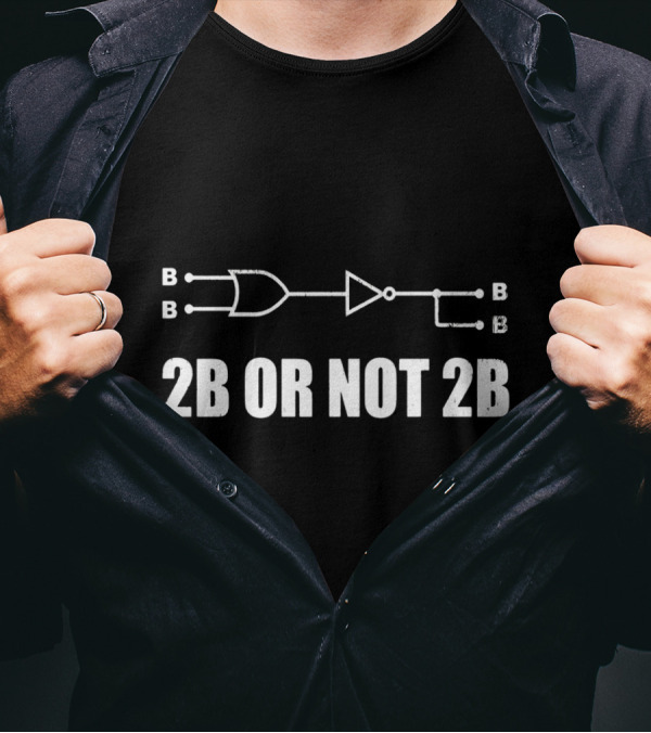 2B Or Not 2B Funny Computer Engineer Logic Gate B T-Shirt