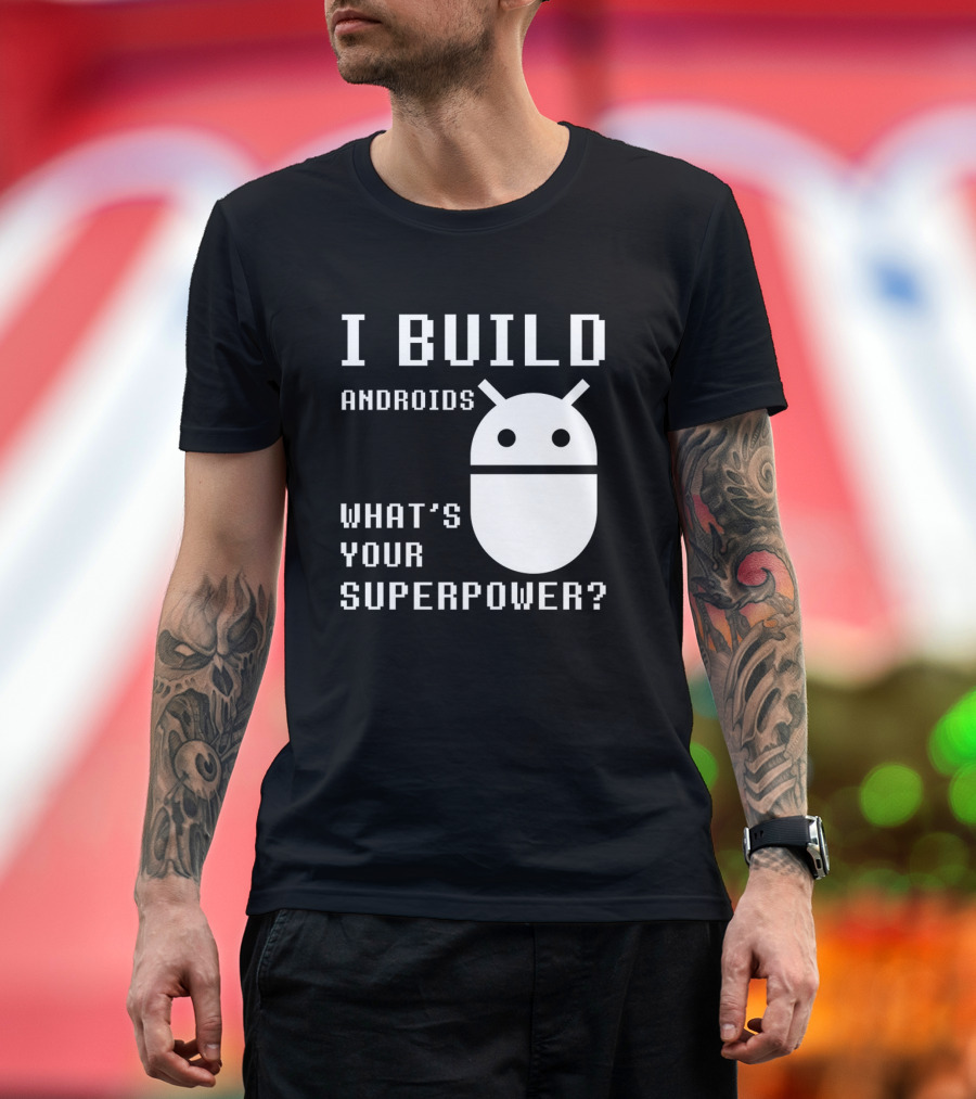I BUILD ANDROIDS WHAT'S YOUR SUPERPOWER Funny Robotics Engineer Bold Pixel T-Shirt