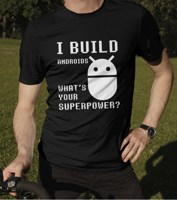 I BUILD ANDROIDS WHAT'S YOUR SUPERPOWER Funny Robotics Engineer Bold Pixel T-Shirt