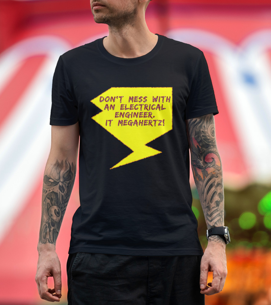 Don't Mess with an Electrical Engineer, It Megahertz Lightning Bolt T-Shirt
