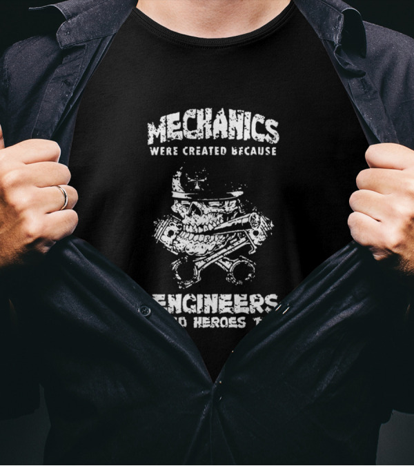Mechanics Were Created Because Engineers Need Heroes Too Skull T-Shirt