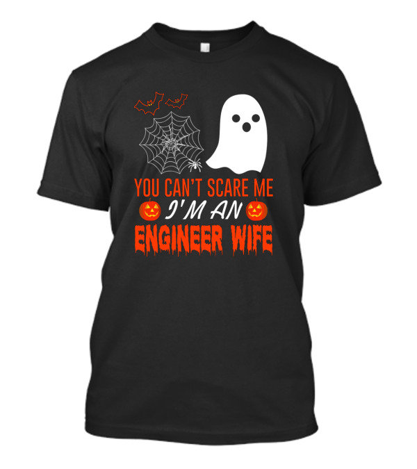 You Can’t Scare Me I’m An Engineer Wife Halloween Ghost Pumpkin Spider Web T-Shirt