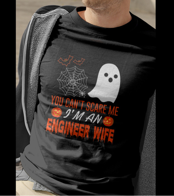 You Can’t Scare Me I’m An Engineer Wife Halloween Ghost Pumpkin Spider Web T-Shirt