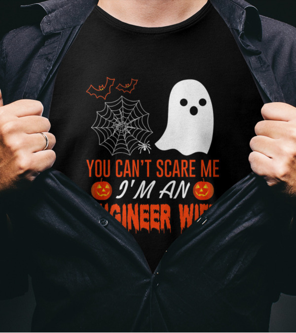 You Can’t Scare Me I’m An Engineer Wife Halloween Ghost Pumpkin Spider Web T-Shirt