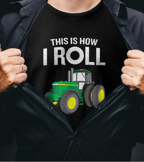This Is How I Roll Farmers Funny Quote Tractor Pun Green Tractor T-Shirt
