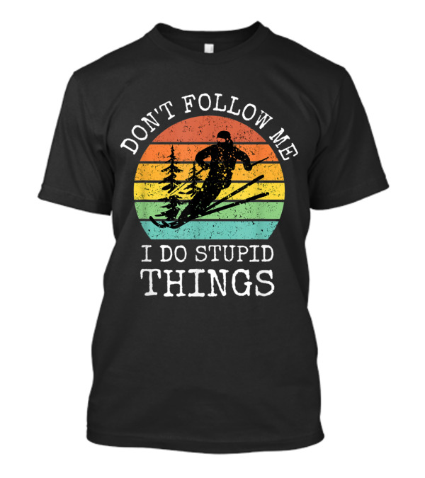 Vintage Don't Follow Me I Do Stupid Things Cool Snowboarding Retro Sunset Ski T-Shirt