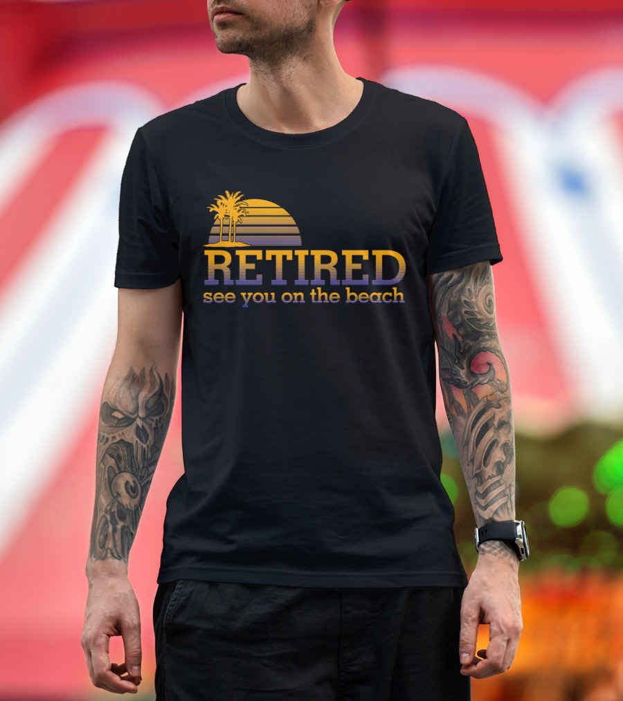 Retired See You on the Beach Sunset with Palm Trees T-Shirt