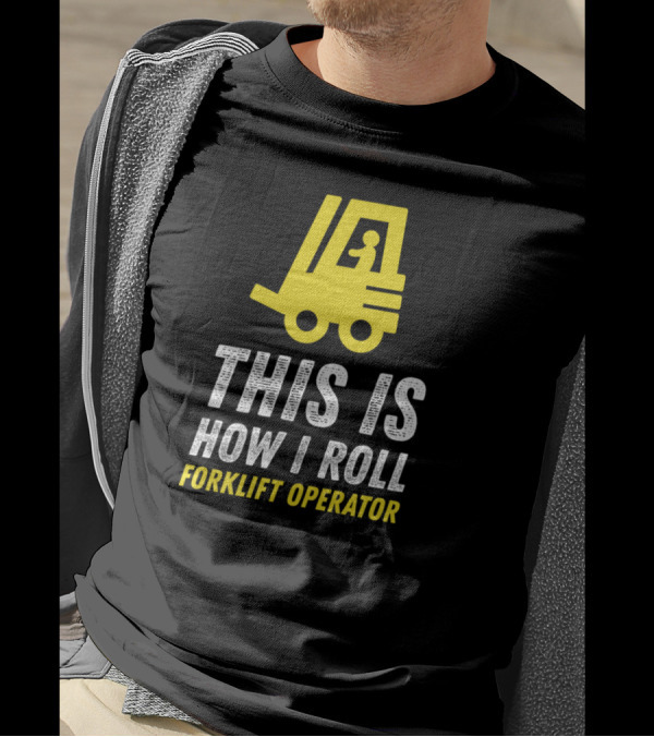 This Is How I Roll Forklift Operator T-Shirt