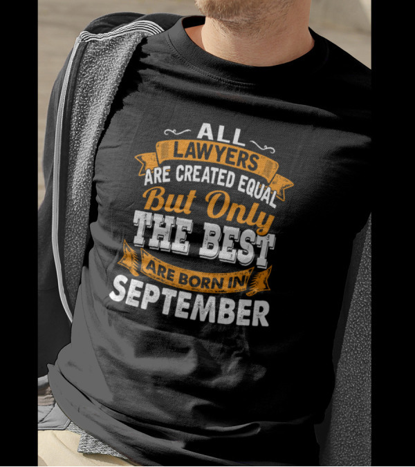 All Lawyers Are Created Equal But Only The Best Are Born In September T-Shirt