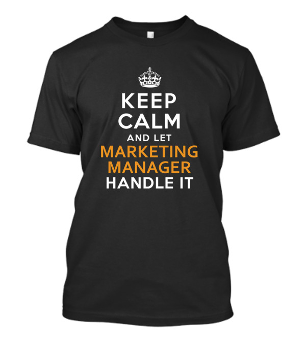 Keep Calm And Let Marketing Manager Handle It Crown T-Shirt