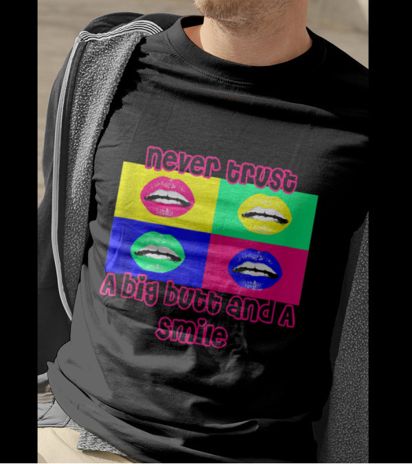 Never Trust A Big Butt And A Smile 90's Pop Art Lips Quadrant T-Shirt