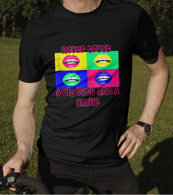 Never Trust A Big Butt And A Smile 90's Pop Art Lips Quadrant T-Shirt