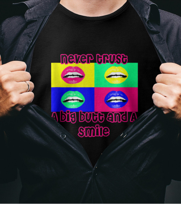 Never Trust A Big Butt And A Smile 90's Pop Art Lips Quadrant T-Shirt