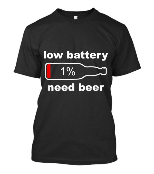 Low Battery 1% Need Beer Funny Beer T-Shirt