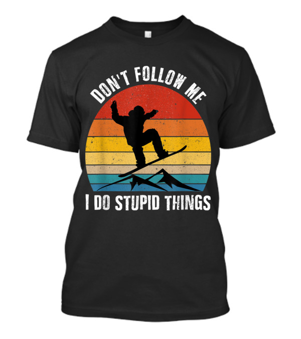 Don't Follow Me I Do Stupid Things Vintage Snowboarding Ski Sunset T-Shirt