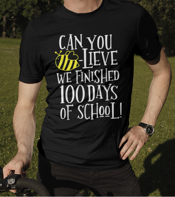 Can You Bee-lieve We Finished 100 Days Of School T-Shirt