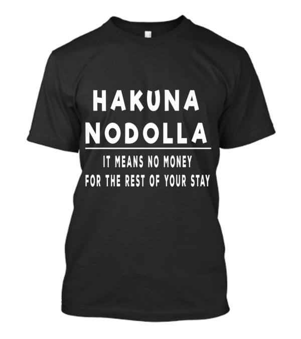 Hakuna Nodolla No Money For The Rest Of Your Stay T-Shirt