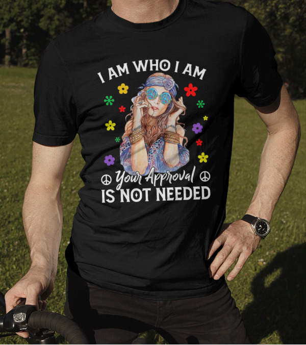 I Am Who I Am Your Approval Is Not Needed Peaceful Flower Power Girl T-Shirt
