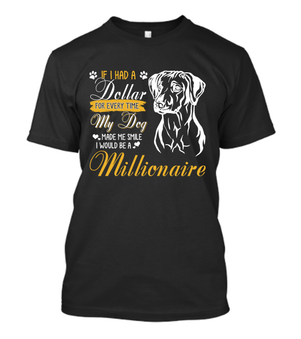 IF I HAD A DOLLAR FOR EVERY TIME MY DOG MADE ME SMILE I WOULD BE A MILLIONAIRE T-Shirt