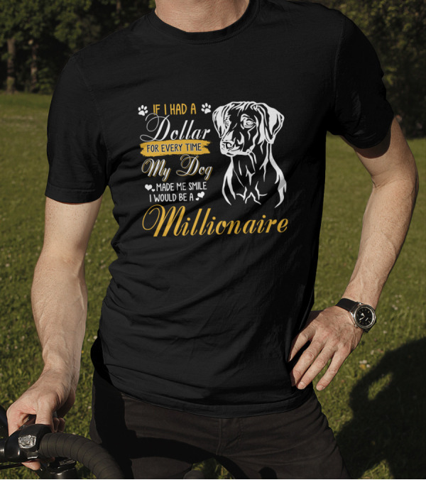 IF I HAD A DOLLAR FOR EVERY TIME MY DOG MADE ME SMILE I WOULD BE A MILLIONAIRE T-Shirt